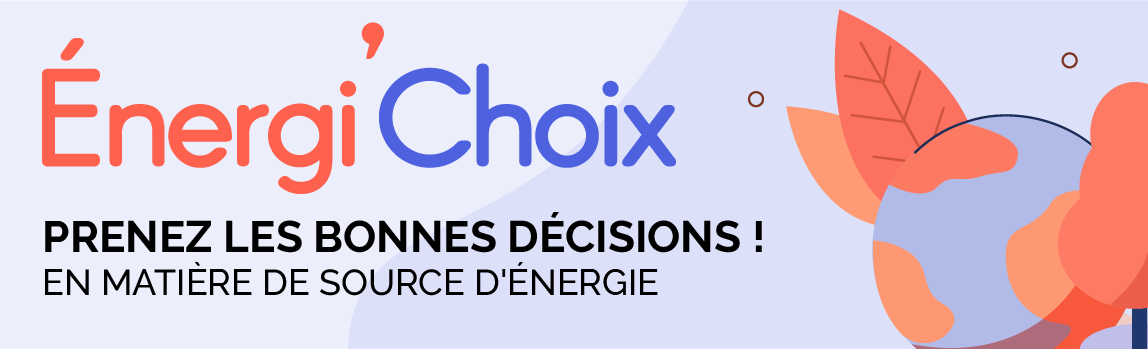 Énergi'Choix prenez les bonnes décisions en matière de source d'énergie